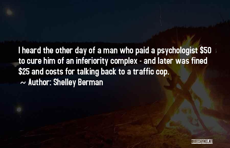 Shelley Berman Quotes: I Heard The Other Day Of A Man Who Paid A Psychologist $50 To Cure Him Of An Inferiority Complex