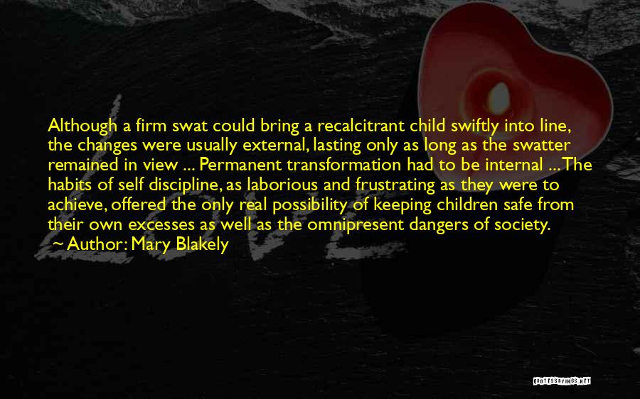 Mary Blakely Quotes: Although A Firm Swat Could Bring A Recalcitrant Child Swiftly Into Line, The Changes Were Usually External, Lasting Only As