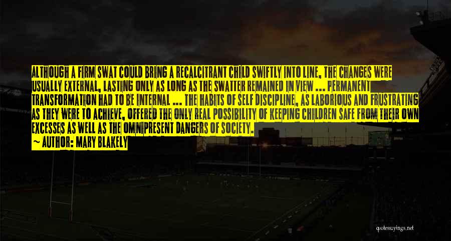 Mary Blakely Quotes: Although A Firm Swat Could Bring A Recalcitrant Child Swiftly Into Line, The Changes Were Usually External, Lasting Only As