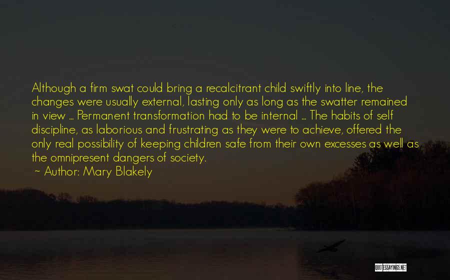 Mary Blakely Quotes: Although A Firm Swat Could Bring A Recalcitrant Child Swiftly Into Line, The Changes Were Usually External, Lasting Only As