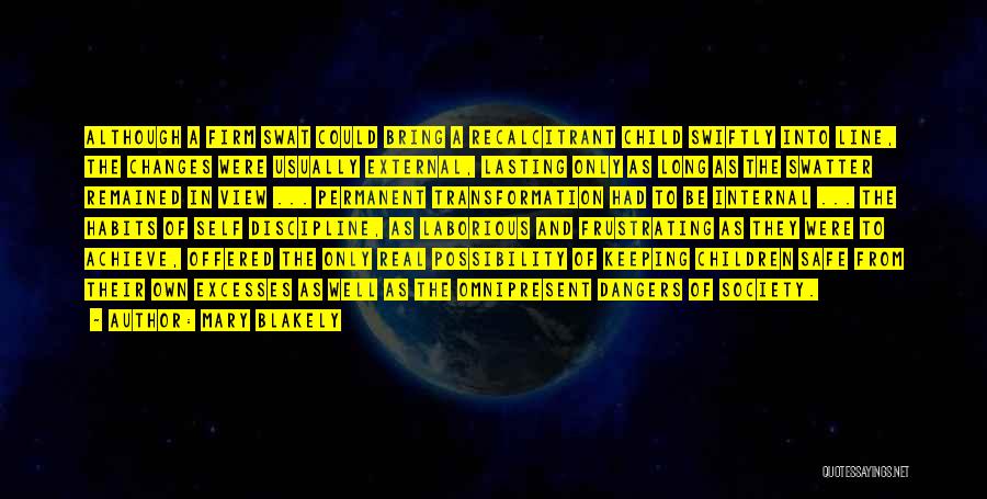 Mary Blakely Quotes: Although A Firm Swat Could Bring A Recalcitrant Child Swiftly Into Line, The Changes Were Usually External, Lasting Only As