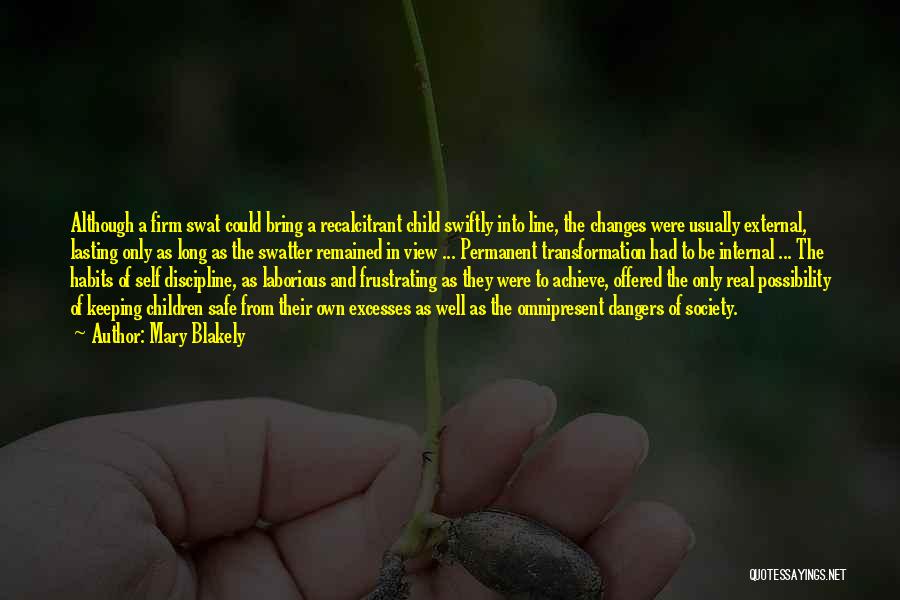 Mary Blakely Quotes: Although A Firm Swat Could Bring A Recalcitrant Child Swiftly Into Line, The Changes Were Usually External, Lasting Only As