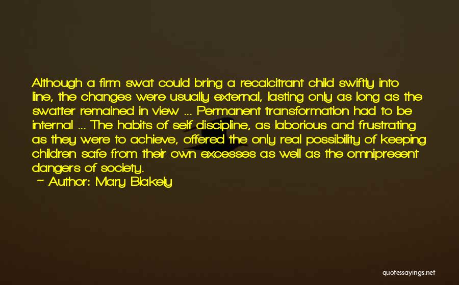 Mary Blakely Quotes: Although A Firm Swat Could Bring A Recalcitrant Child Swiftly Into Line, The Changes Were Usually External, Lasting Only As