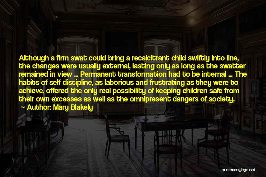 Mary Blakely Quotes: Although A Firm Swat Could Bring A Recalcitrant Child Swiftly Into Line, The Changes Were Usually External, Lasting Only As