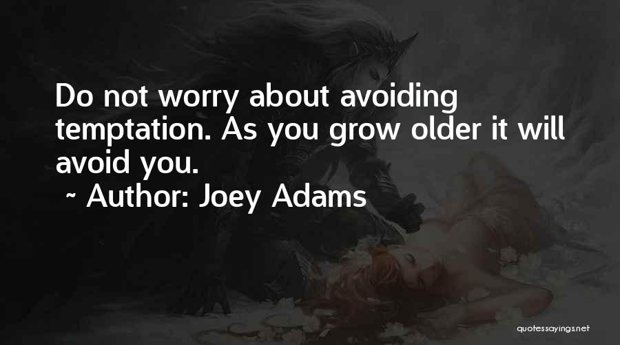 Joey Adams Quotes: Do Not Worry About Avoiding Temptation. As You Grow Older It Will Avoid You.