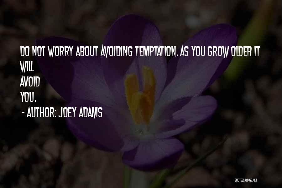 Joey Adams Quotes: Do Not Worry About Avoiding Temptation. As You Grow Older It Will Avoid You.