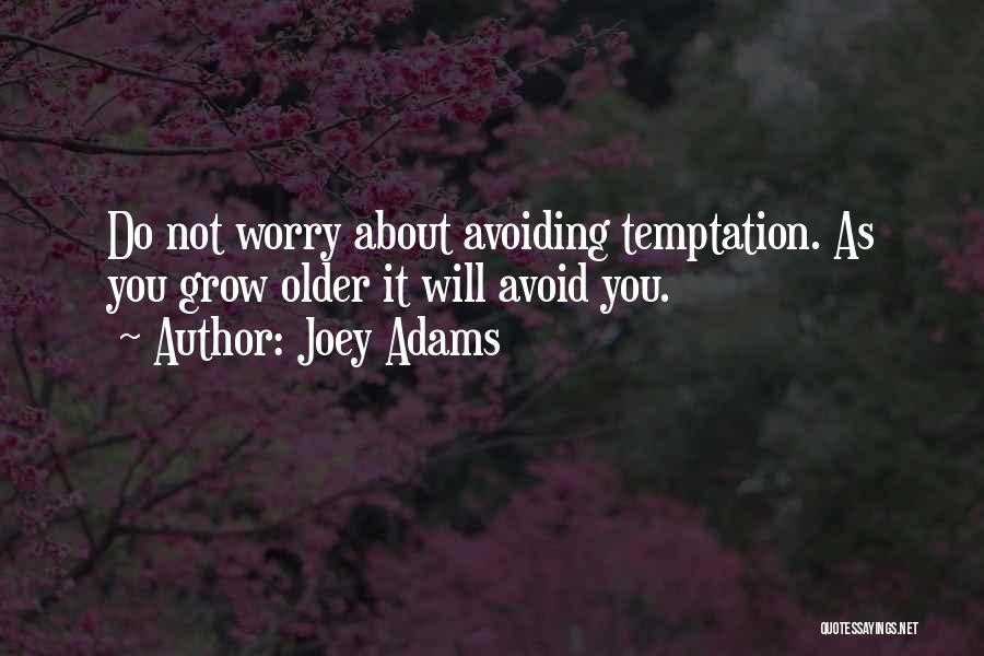 Joey Adams Quotes: Do Not Worry About Avoiding Temptation. As You Grow Older It Will Avoid You.
