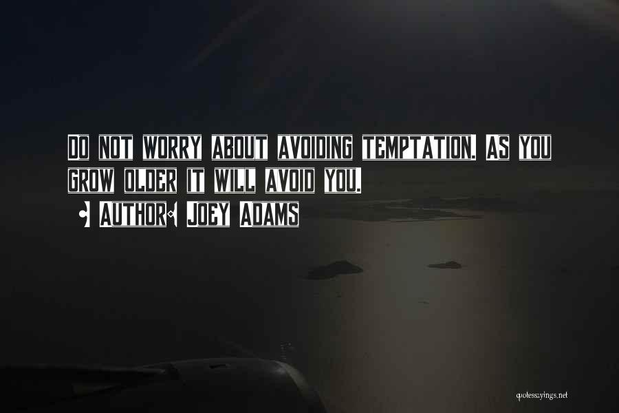 Joey Adams Quotes: Do Not Worry About Avoiding Temptation. As You Grow Older It Will Avoid You.