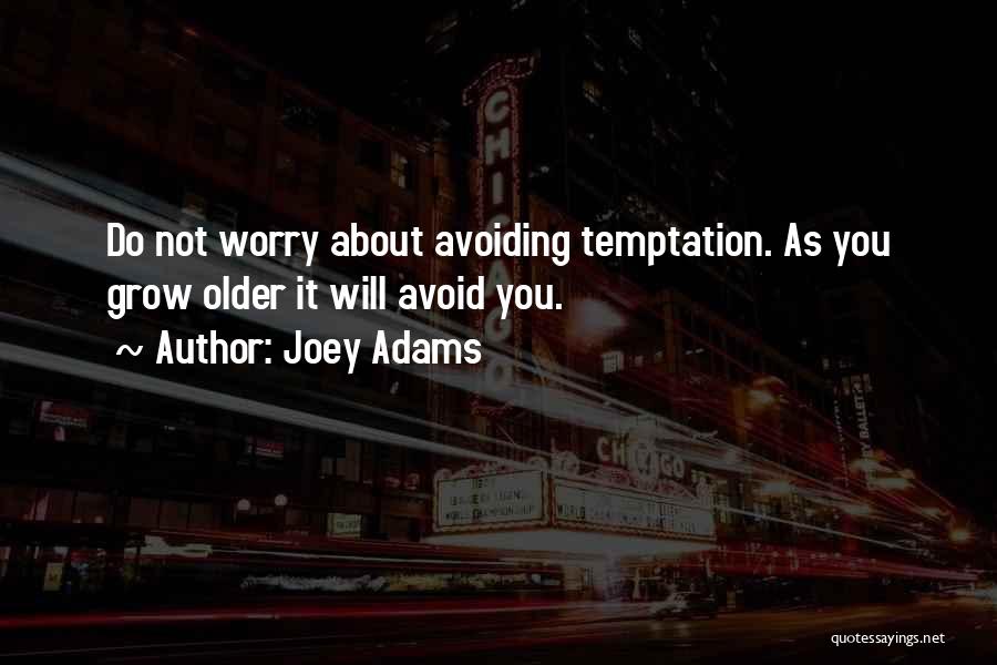 Joey Adams Quotes: Do Not Worry About Avoiding Temptation. As You Grow Older It Will Avoid You.