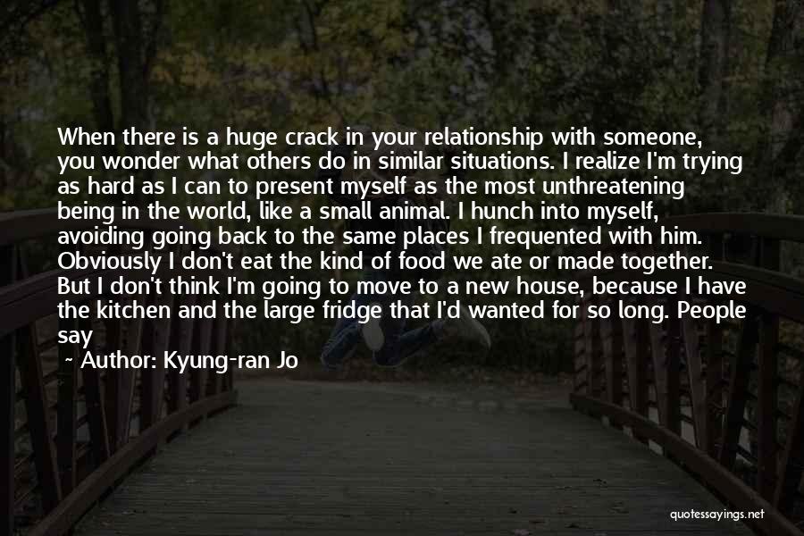 Kyung-ran Jo Quotes: When There Is A Huge Crack In Your Relationship With Someone, You Wonder What Others Do In Similar Situations. I