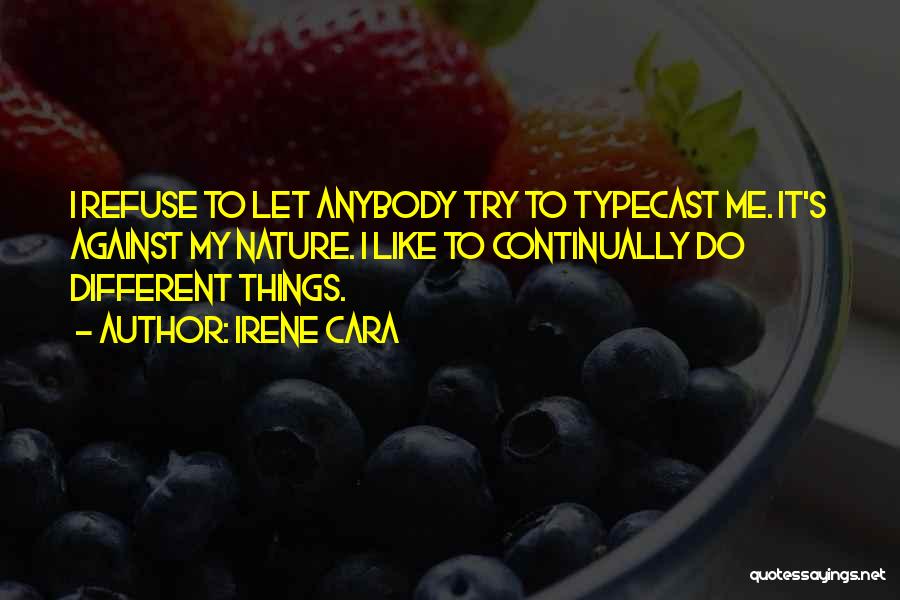 Irene Cara Quotes: I Refuse To Let Anybody Try To Typecast Me. It's Against My Nature. I Like To Continually Do Different Things.