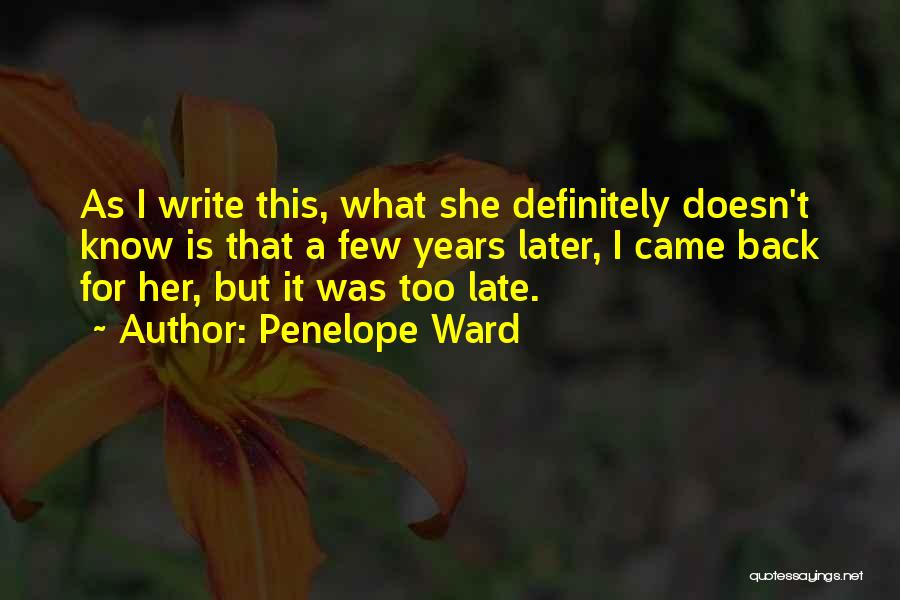 Penelope Ward Quotes: As I Write This, What She Definitely Doesn't Know Is That A Few Years Later, I Came Back For Her,