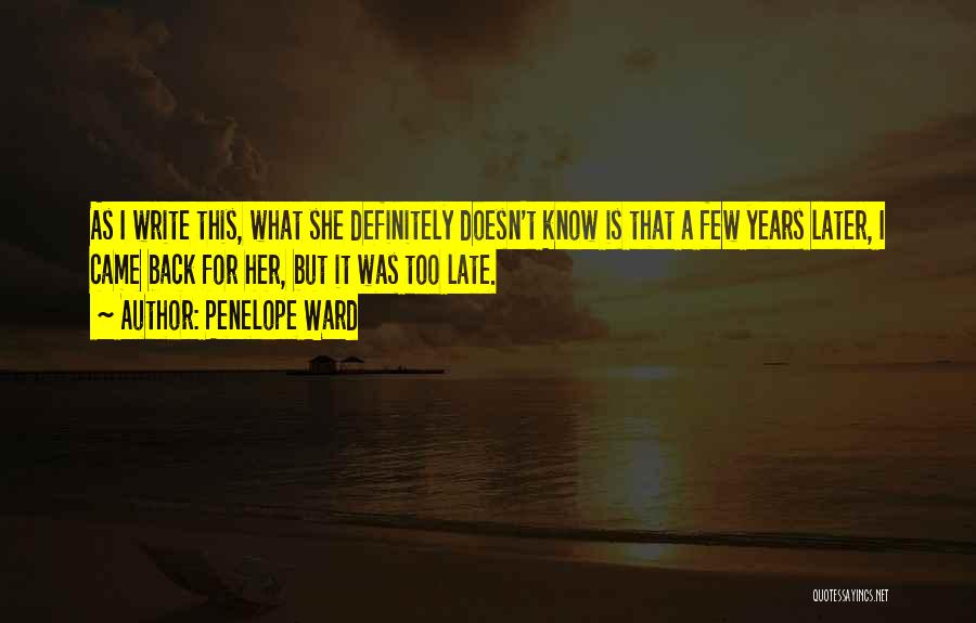 Penelope Ward Quotes: As I Write This, What She Definitely Doesn't Know Is That A Few Years Later, I Came Back For Her,