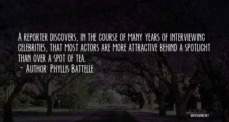 Phyllis Battelle Quotes: A Reporter Discovers, In The Course Of Many Years Of Interviewing Celebrities, That Most Actors Are More Attractive Behind A