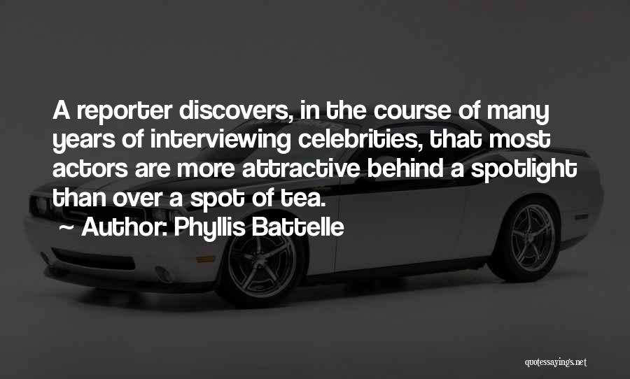 Phyllis Battelle Quotes: A Reporter Discovers, In The Course Of Many Years Of Interviewing Celebrities, That Most Actors Are More Attractive Behind A