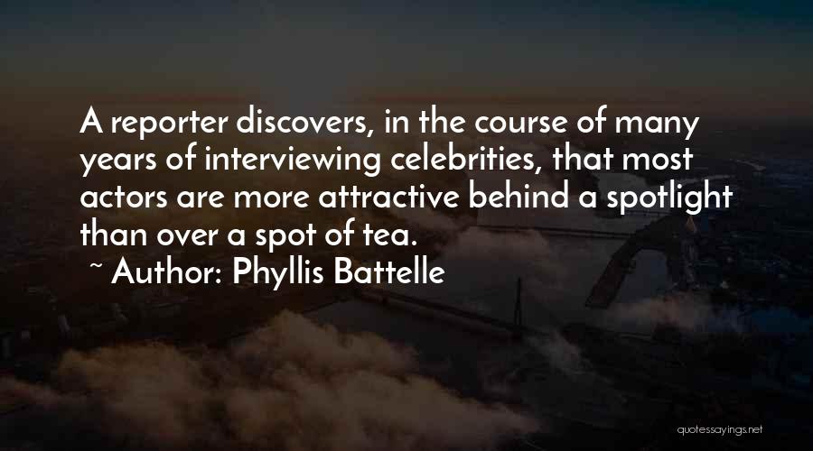 Phyllis Battelle Quotes: A Reporter Discovers, In The Course Of Many Years Of Interviewing Celebrities, That Most Actors Are More Attractive Behind A