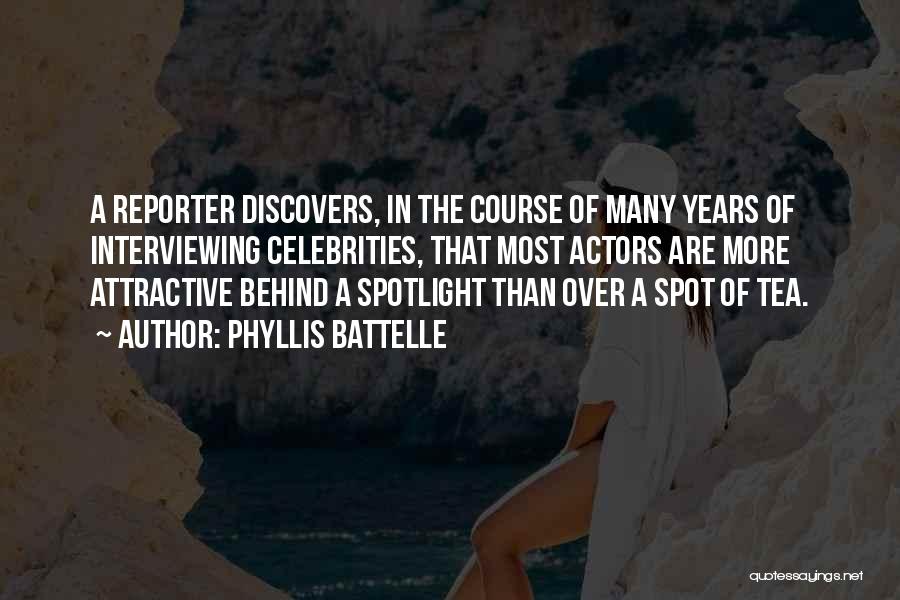 Phyllis Battelle Quotes: A Reporter Discovers, In The Course Of Many Years Of Interviewing Celebrities, That Most Actors Are More Attractive Behind A