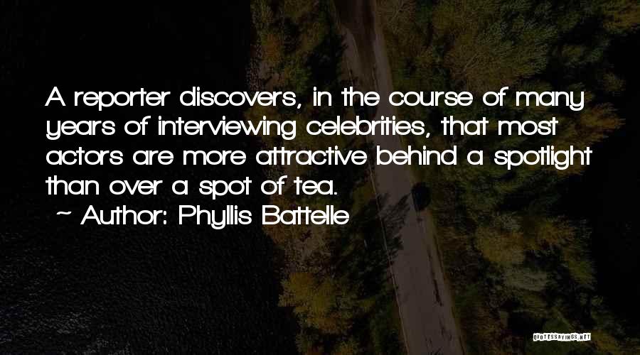 Phyllis Battelle Quotes: A Reporter Discovers, In The Course Of Many Years Of Interviewing Celebrities, That Most Actors Are More Attractive Behind A