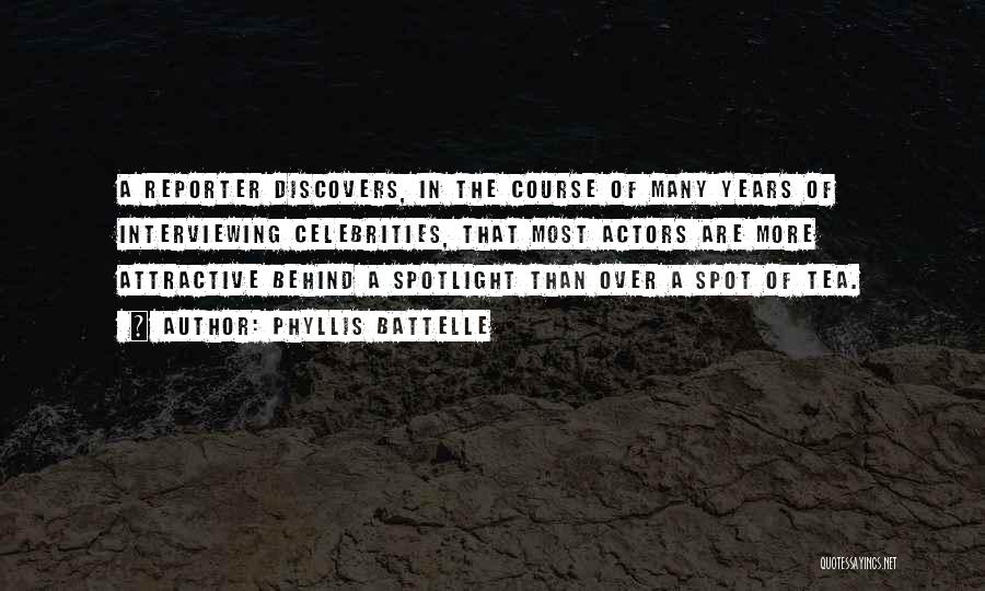 Phyllis Battelle Quotes: A Reporter Discovers, In The Course Of Many Years Of Interviewing Celebrities, That Most Actors Are More Attractive Behind A