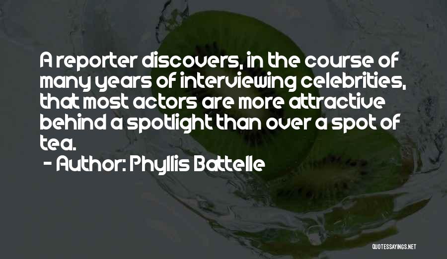 Phyllis Battelle Quotes: A Reporter Discovers, In The Course Of Many Years Of Interviewing Celebrities, That Most Actors Are More Attractive Behind A