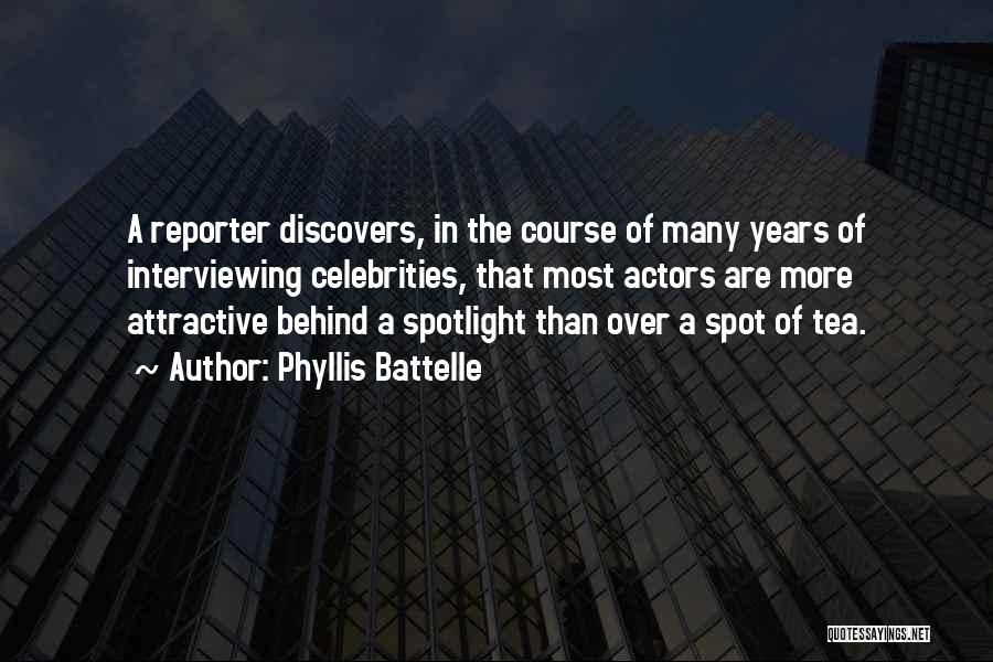 Phyllis Battelle Quotes: A Reporter Discovers, In The Course Of Many Years Of Interviewing Celebrities, That Most Actors Are More Attractive Behind A