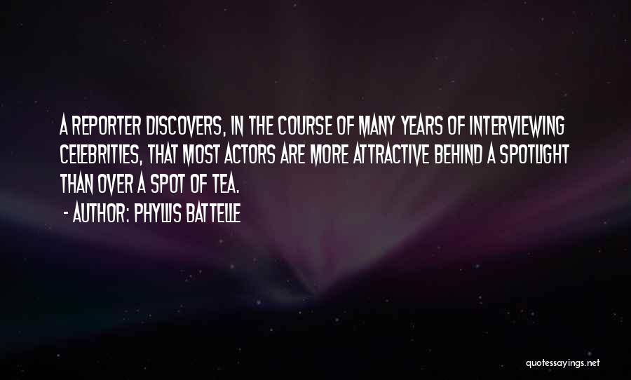 Phyllis Battelle Quotes: A Reporter Discovers, In The Course Of Many Years Of Interviewing Celebrities, That Most Actors Are More Attractive Behind A