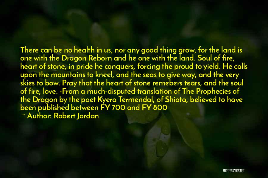 Robert Jordan Quotes: There Can Be No Health In Us, Nor Any Good Thing Grow, For The Land Is One With The Dragon