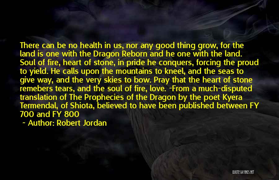 Robert Jordan Quotes: There Can Be No Health In Us, Nor Any Good Thing Grow, For The Land Is One With The Dragon