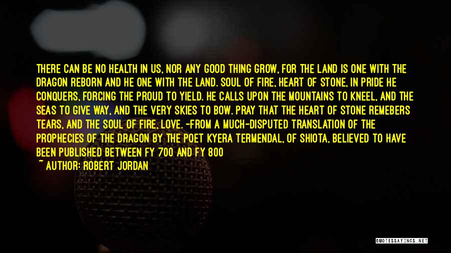 Robert Jordan Quotes: There Can Be No Health In Us, Nor Any Good Thing Grow, For The Land Is One With The Dragon