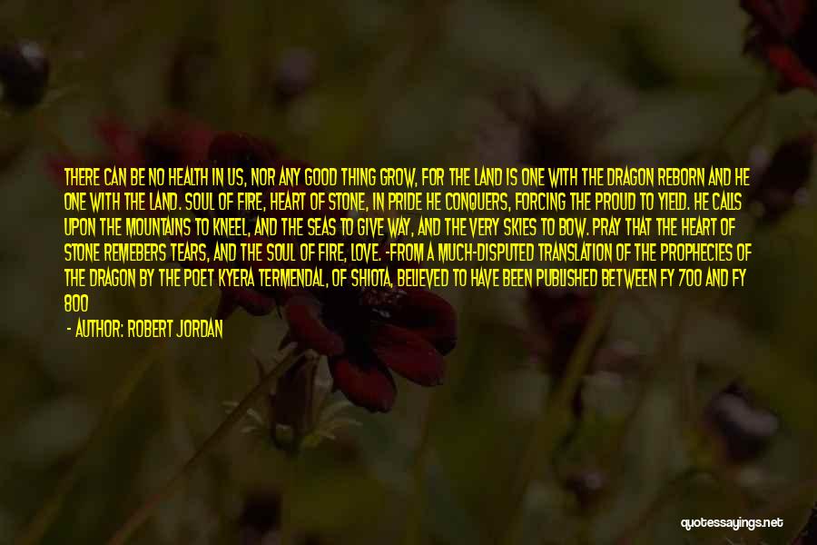 Robert Jordan Quotes: There Can Be No Health In Us, Nor Any Good Thing Grow, For The Land Is One With The Dragon