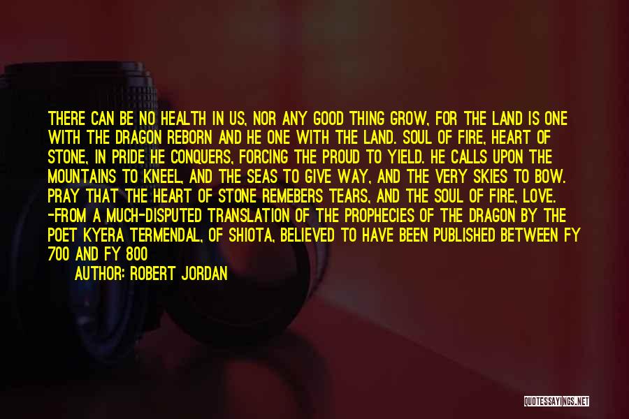 Robert Jordan Quotes: There Can Be No Health In Us, Nor Any Good Thing Grow, For The Land Is One With The Dragon