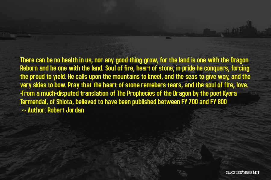 Robert Jordan Quotes: There Can Be No Health In Us, Nor Any Good Thing Grow, For The Land Is One With The Dragon