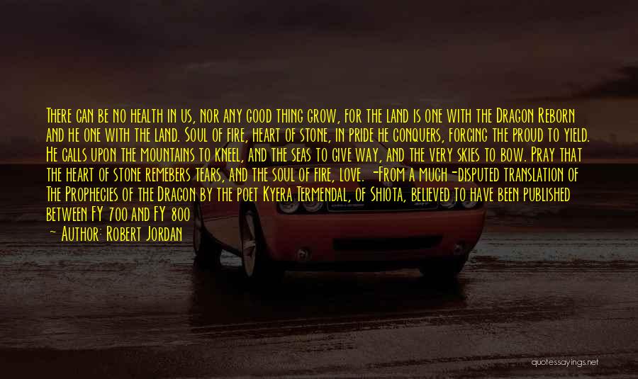 Robert Jordan Quotes: There Can Be No Health In Us, Nor Any Good Thing Grow, For The Land Is One With The Dragon