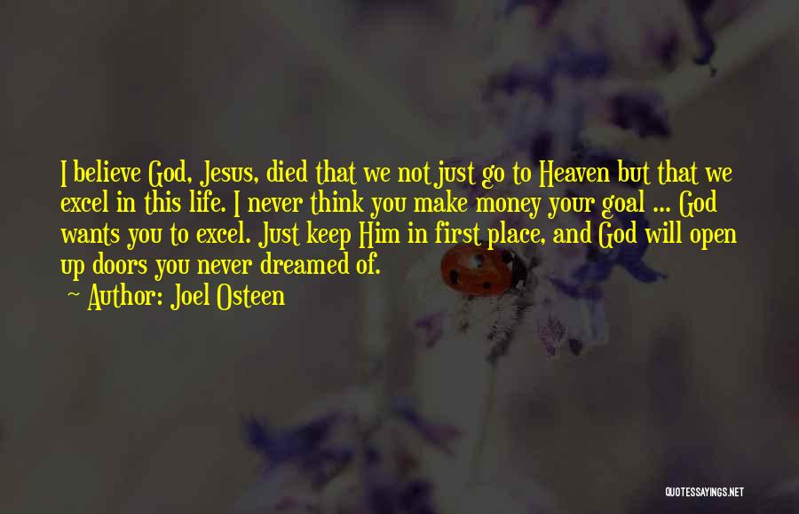 Joel Osteen Quotes: I Believe God, Jesus, Died That We Not Just Go To Heaven But That We Excel In This Life. I