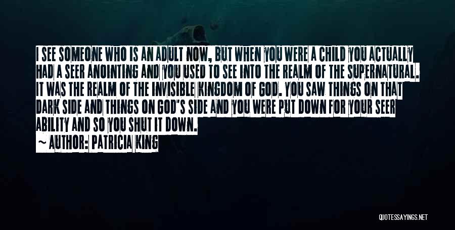 Patricia King Quotes: I See Someone Who Is An Adult Now, But When You Were A Child You Actually Had A Seer Anointing