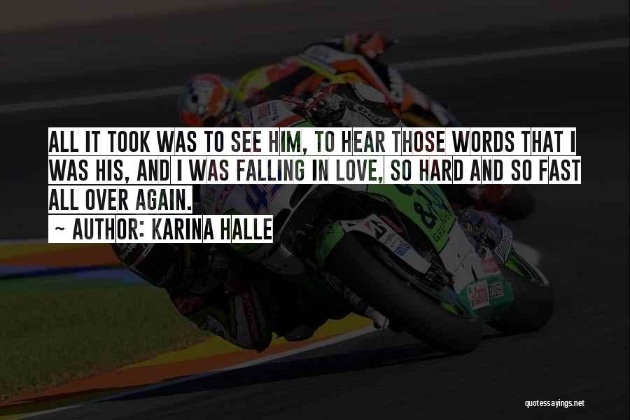 Karina Halle Quotes: All It Took Was To See Him, To Hear Those Words That I Was His, And I Was Falling In