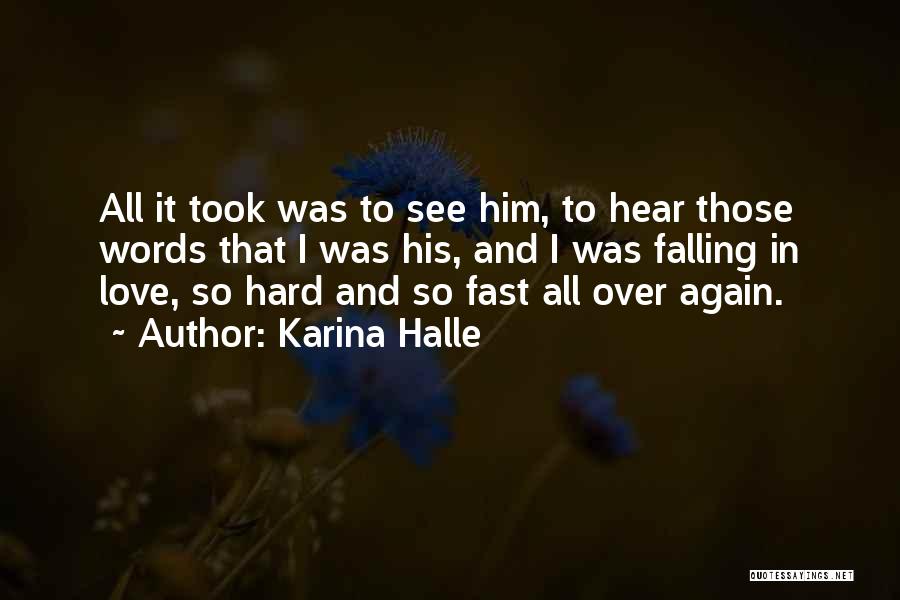 Karina Halle Quotes: All It Took Was To See Him, To Hear Those Words That I Was His, And I Was Falling In