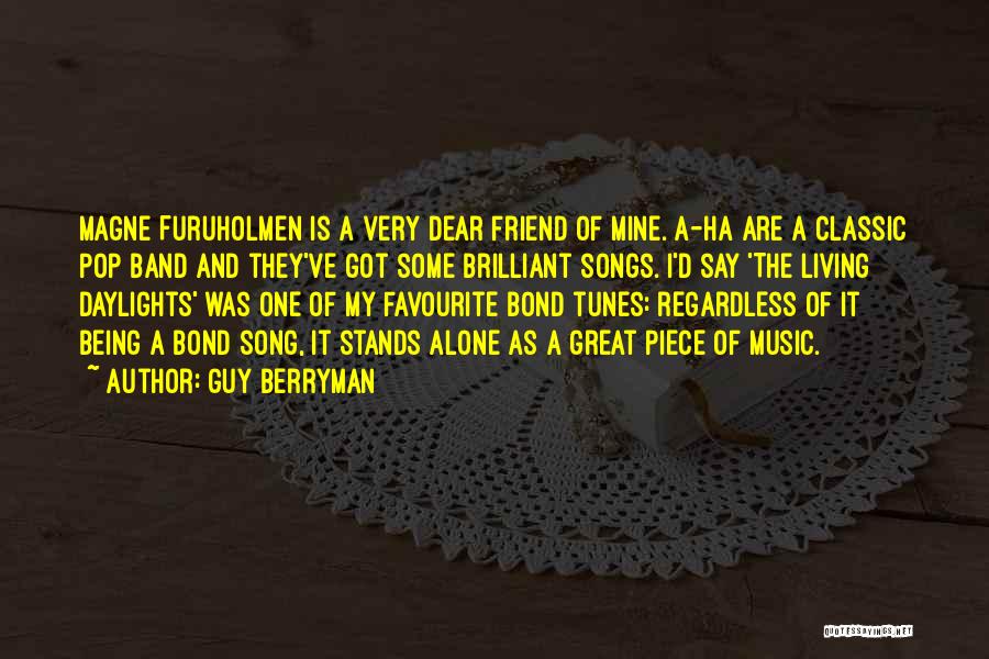 Guy Berryman Quotes: Magne Furuholmen Is A Very Dear Friend Of Mine. A-ha Are A Classic Pop Band And They've Got Some Brilliant