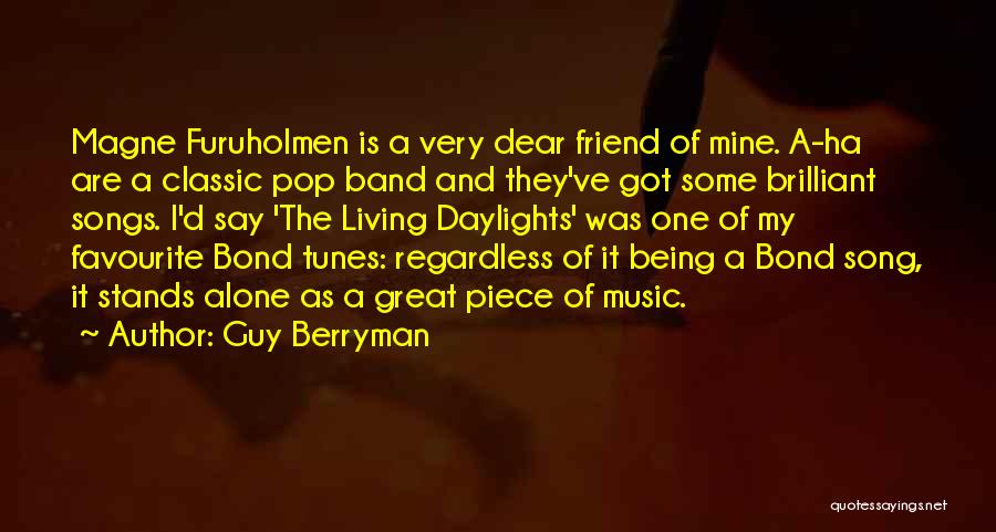 Guy Berryman Quotes: Magne Furuholmen Is A Very Dear Friend Of Mine. A-ha Are A Classic Pop Band And They've Got Some Brilliant