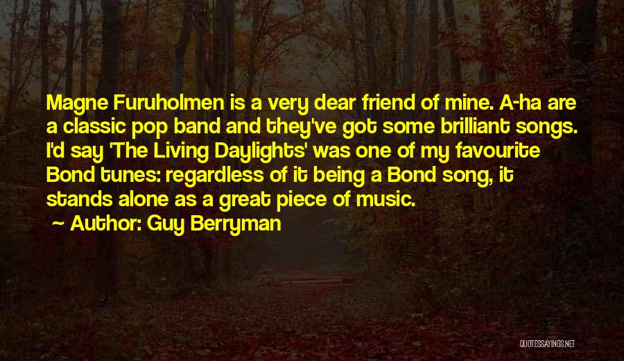 Guy Berryman Quotes: Magne Furuholmen Is A Very Dear Friend Of Mine. A-ha Are A Classic Pop Band And They've Got Some Brilliant