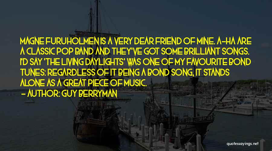 Guy Berryman Quotes: Magne Furuholmen Is A Very Dear Friend Of Mine. A-ha Are A Classic Pop Band And They've Got Some Brilliant