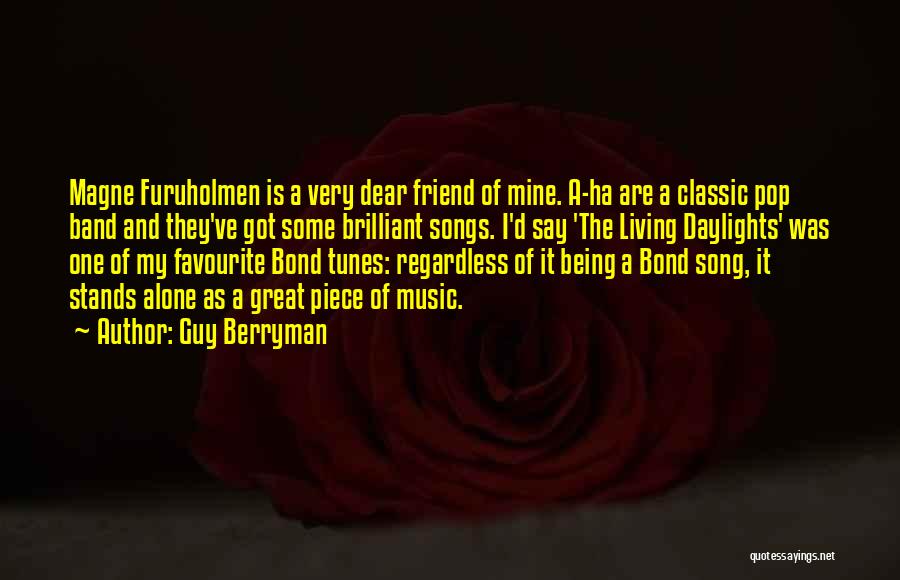 Guy Berryman Quotes: Magne Furuholmen Is A Very Dear Friend Of Mine. A-ha Are A Classic Pop Band And They've Got Some Brilliant