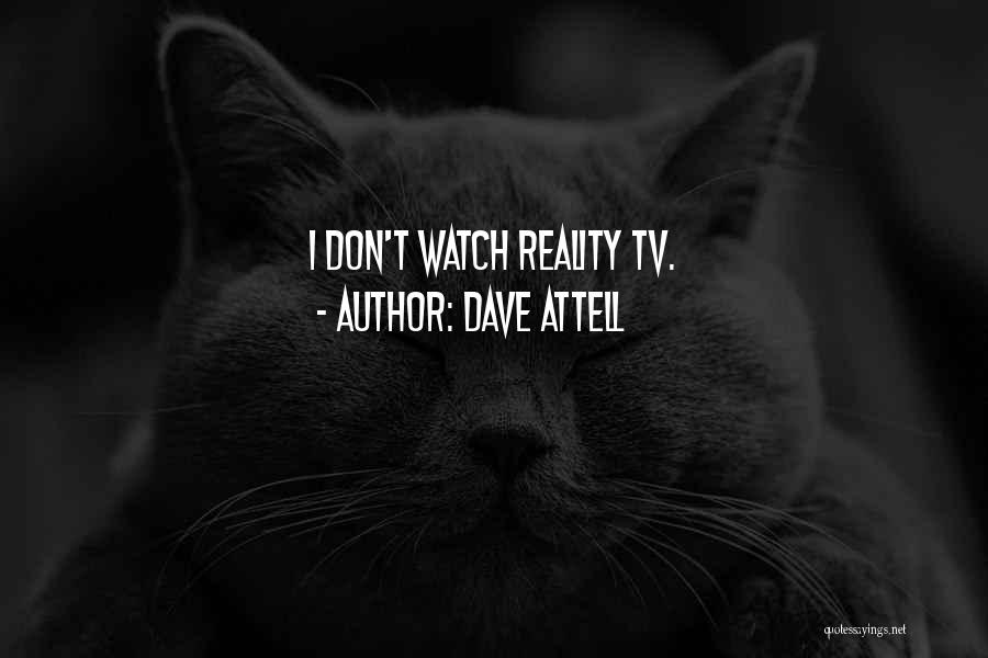 Dave Attell Quotes: I Don't Watch Reality Tv.