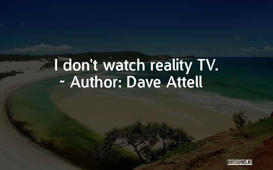 Dave Attell Quotes: I Don't Watch Reality Tv.