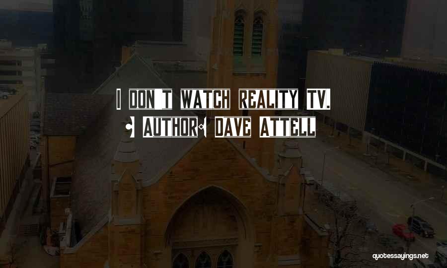 Dave Attell Quotes: I Don't Watch Reality Tv.