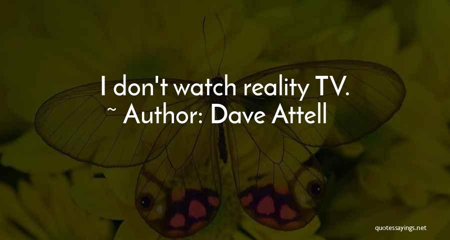 Dave Attell Quotes: I Don't Watch Reality Tv.