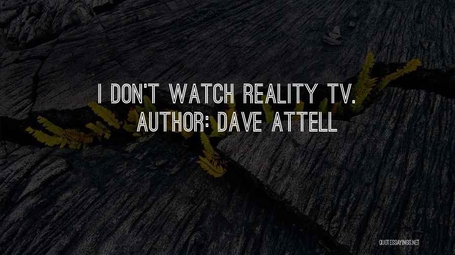 Dave Attell Quotes: I Don't Watch Reality Tv.