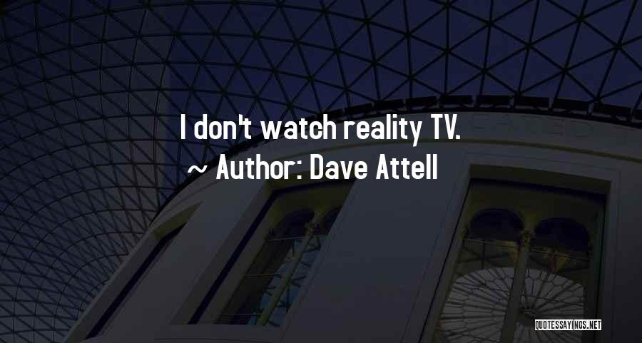Dave Attell Quotes: I Don't Watch Reality Tv.