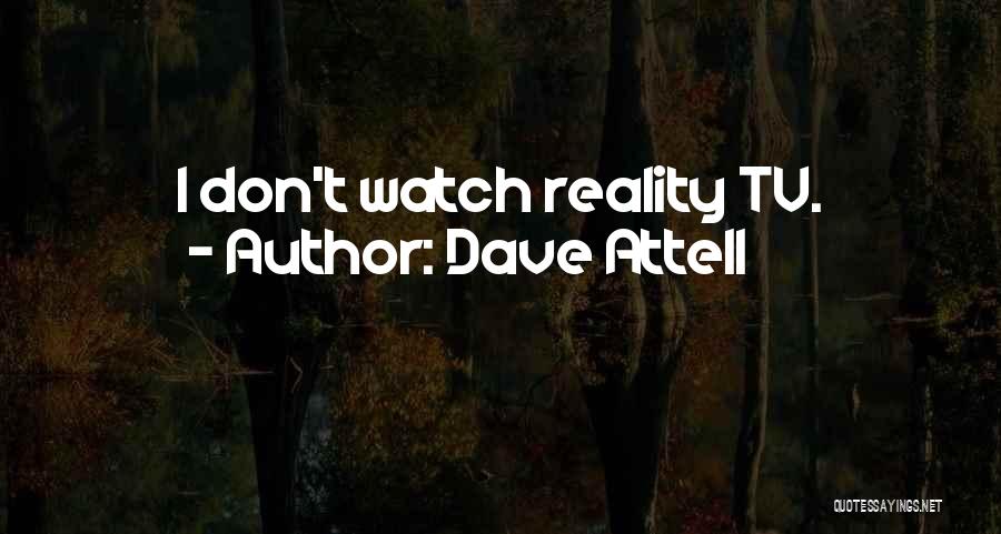Dave Attell Quotes: I Don't Watch Reality Tv.