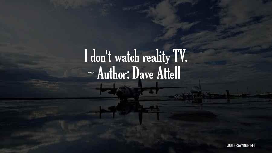 Dave Attell Quotes: I Don't Watch Reality Tv.